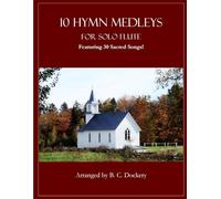 10 Hymn Medleys for Solo Flute: Featuring 30 Sacred Songs!