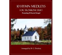 10 Hymn Medleys for Trombone Duet: Featuring 30 Sacred Songs!