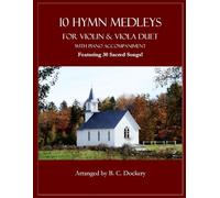 10 Hymn Medleys for Violin and Viola Duet with Piano Accompaniment: Featuring 30 Sacred Songs!