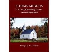 10 Hymn Medleys for Woodwind Quartet: Featuring 30 Sacred Songs!