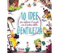 10 idee per salvare il mondo con il potere della gentilezza