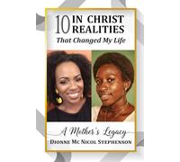 10 In Christ Realities that Changed My Life: A Mother's Legacy