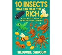 10 Insects That Can Make You Rich: A Side Hustle Guide to Profitable Bug Farming