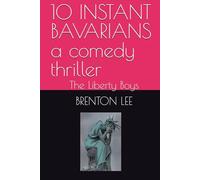 10 INSTANT BAVARIANS a comedy thriller: The Liberty Boys