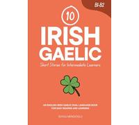 10 Irish Gaelic Short Stories for Intermediate Learners: An English-Irish Gaelic Dual-Language Book for Easy Reading and Learning