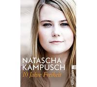 10 Jahre Freiheit: »Jetzt nehme ich mein Leben in die Hand.« Natascha Kampusch, zehn Jahre nach ihrer Flucht