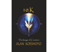 10 K THE IMAGE OF CREATION: From Matter to Awareness: A Journey Back Home.