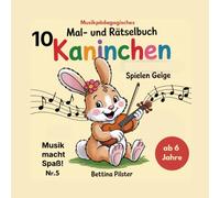 10 Kaninchen spielen Geige: Musik macht Spaß! Musikpädagogisches Mal- und Rätselbuch