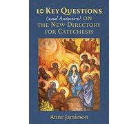 10 Key Questions (and Answers)on the New Directory for Catechesis