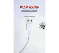 10 keywords. La matrice narrativa e la digital society. Saggi di mediologia della letteratura