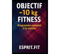 10 kg en 60 jours : Programme sportif complet à la maison: Programme sportif complet à la maison Transformez votre corps sans salle de sport