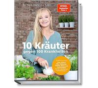 10 Kräuter gegen 100 Krankheiten: Tees, Salben, Öle, Tinkturen, Wickel, Bäder: hochwirksame Rezepte mit gängigen Küchenkräutern: Heilsame Hausmittel: ... Kochrezepte aus den gängigsten Küchenkräutern