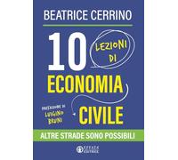 Libri Cerrino Maria Beatrice - 10 Lezioni Di Economia Civile. Altre Strade Sono