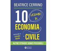10 lezioni di economia civile. Altre strade sono possibili
