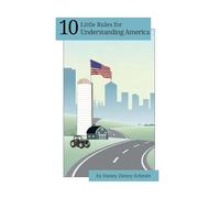 10 Little Rules for Understanding America: How the places we live help define our political beliefs
