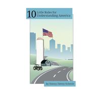10 Little Rules for Understanding America: How the places we live help define our political beliefs: How the places we live shape what we believe -- and how we vote