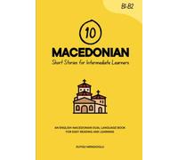 10 Macedonian Short Stories for Intermediate Learners: An English-Macedonian Dual-Language Book for Easy Reading and Learning