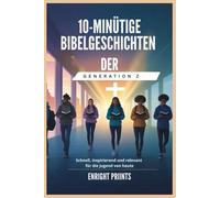 10-MINÜTIGE BIBELGESCHICHTEN DER GENERATION Z: Schnell, inspirierend und relevant für die Jugend von heute