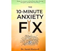 10-Minute Anxiety Fix: Simple Techniques to Stop Panic, Quiet Racing Thoughts, and Reclaim Your Peace