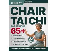 10-Minute Chair Tai Chi for Seniors Over 65: Large-Print 4-Week Seated Plan to Prevent Falls, Stop Wobbling, Protect Your Knees, and Walk Through Every Room with Real Confidence