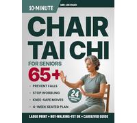 10-Minute Chair Tai Chi for Seniors Over 65: Large-Print 4-Week Seated Plan to Prevent Falls, Stop Wobbling, Protect Your Knees, and Walk Through Every Room with Real Confidence