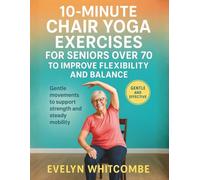 10-MINUTE CHAIR YOGA EXERCISES FOR SENIORS OVER 70 TO IMPROVE FLEXIBILITY AND BALANCE: Gentle movements to support strength and steady mobility