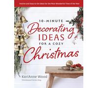 10-minute Decorating Ideas for a Cozy Christmas: Festive and Easy-to-do Ideas for the Most Wonderful Time of the Year