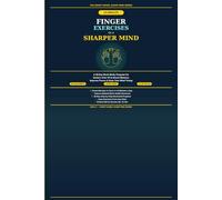 10-Minute Finger Exercises for a Sharper Mind: A 28-Day Brain-Body Program for Seniors Over 60 to Boost Memory, Improve Focus, and Keep Your Mind Young