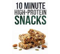 10 Minute High Protein Snacks: Quick High Protein Snacks to Stay Full Between Meals and Stop Afternoon Cravings Easy Healthy Snack Ideas for Work High Protein Energy Bites Simple Fuel to Beat Slump