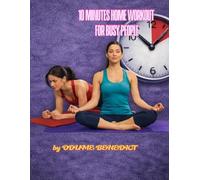 10-Minute Home Workout for Busy People: Quick & Effective Exercises, Yoga, and Sleep Tips for Professionals, Moms, and Students