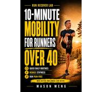 10-Minute Mobility for Runners Over 40: Quick Daily Routines to Reduce Stiffness, Improve Flexibility, and Keep Running Pain-Free