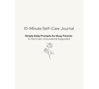 10-Minute Self-Care Journal: Simple Daily Prompts for Busy Parents