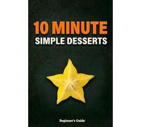 10 Minute Simple Desserts: Low sugar treats and gluten free sweets to stop cravings. No bake fat bombs, fruit snacks and chocolate delights for weight loss support.