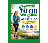 10-MINUTE TAI CHI WALKING FOR WEIGHT LOSS: The Ultimate Guide to the Rooted Walk Method With Low-Impact Moves to Burn Fat, Rebuild Balance, and Feel Stronger Every Day - No Gym, No Equipment, No Pain