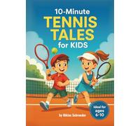 10-Minute Tennis Tales for Kids: Fun and Inspiring Short Stories About Confidence, Teamwork, and Tennis for Young Players Ages 6-10