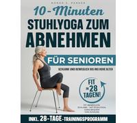 10-Minuten Stuhlyoga zum Abnehmen für Senioren: Schlank und beweglich bis ins hohe Alter