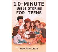 10-MINUTES BIBLE STORIES FOR TEENS: Interactive Guide to Help You Find God’s Wisdom for Everyday Life with Honest Reflections, Real-Life Struggles, and Faith-Building Prayers.