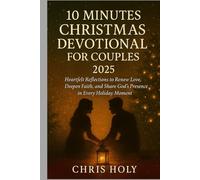10 MINUTES CHRISTMAS DEVOTIONAL FOR COUPLES 2025: Heartfelt Reflections to Renew Love, Deepen Faith, and Share God’s Presence in Every Holiday Moment