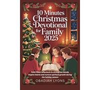 10 Minutes Christmas Devotional for Family 2025: Faith filled reflections to strengthen bonds, inspire hearts and nurture spiritual growth during the holiday season