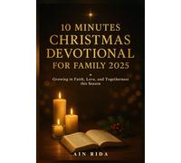 10 Minutes Christmas Devotional for Family 2025: Growing in Faith, Love, and Togetherness this Season