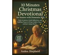 10 Minutes Christmas Devotional for Seniors with Dementia 2025: Daily Scriptures, Gentle Reflections, and Uplifting Prayers to Bring Comfort, Peace, and Joy to Aging Hearts