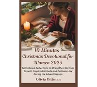 10 Minutes Christmas Devotional for Women 2025: Faith Based Reflections to Strengthen Spiritual Growth, Inspire Gratitude and Cultivate Joy During the Advent Season