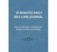 10 MINUTES DAILY SELF-CARE JOURNAL: A 90-Day Guided Journey to Reduce Stress, Cultivate Positivity, and Embrace the Present | Ideal Self-Care Gift for Women & Men