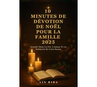 10 MINUTES DE DÉVOTION DE NOËL POUR LA FAMILLE 2025: Grandir Dans La Foi, L'amour Et La Solidarité En Cette Saison
