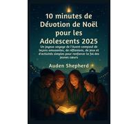 10 minutes de dévotion de Noël pour les adolescents 2025: Un joyeux voyage de l'Avent composé de leçons amusantes, de réflexions, de jeux et d'activités simples pour renforcer la foi des jeunes cœurs