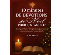 10 minutes de dévotions de Noël pour les familles: Dose quotidienne d'inspirations pour cultiver ensemble l'amour, la joie et la foi