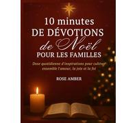 10 minutes de dévotions de Noël pour les familles: Dose quotidienne d'inspirations pour cultiver ensemble l'amour, la joie et la foi