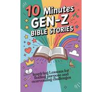 10 Minutes Gen-Z Bible Stories: Inspiring lessons for finding purpose and overcoming challenges