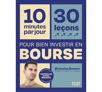 10 minutes par jour, 30 leçons pour bien investir en bourse: 30 leçons spécial débutants