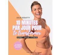 10 minutes par jour pour te transformer: Esprit, nutri, fitness: 31559